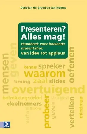 Presenteren? Alles mag! / handboek voor boeiende presentaties: van idee tot applaus von Grood, Derk-Jan de / Iedema, Jan