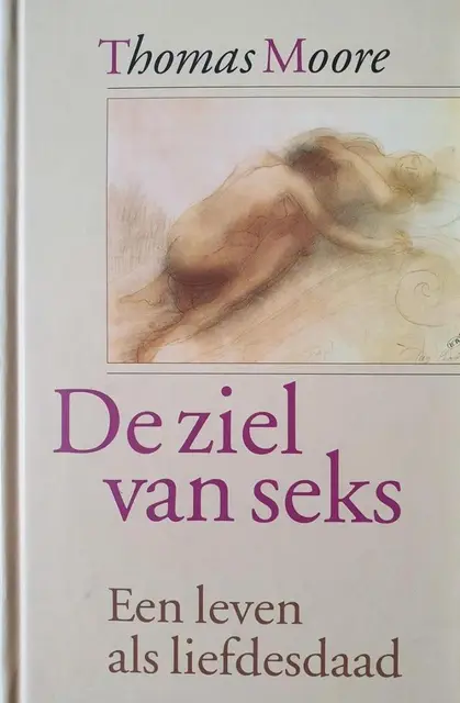 De ziel van seks / een leven als liefdesdaad van Moore, T.