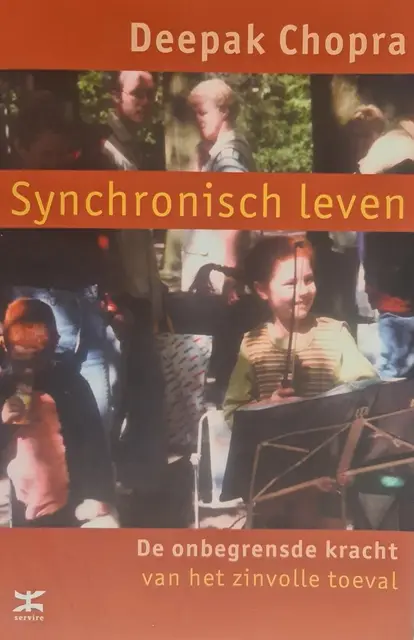 Synchronisch leven / de onbegrensde kracht van het zinvolle toeval van Chopra, D.