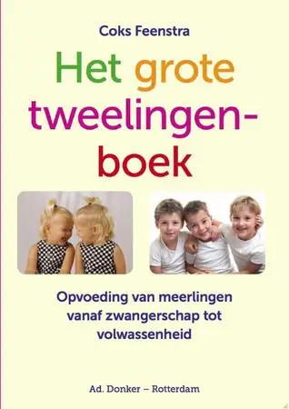 Het grote tweelingenboek / opvoeding van meerlingen vanaf zwangerschap tot volwassenheid by Feenstra, Coks