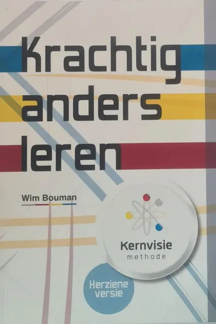 Krachtig anders leren / met de Kernvisie methode van Bouman, Wim / Wieren, Sharon van