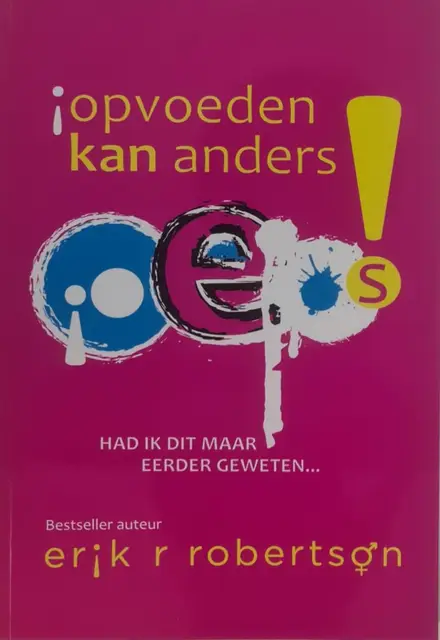 Oeps! Opvoeden kan anders / had ik dit maar eerder geweten... by Robertson, Erik R.