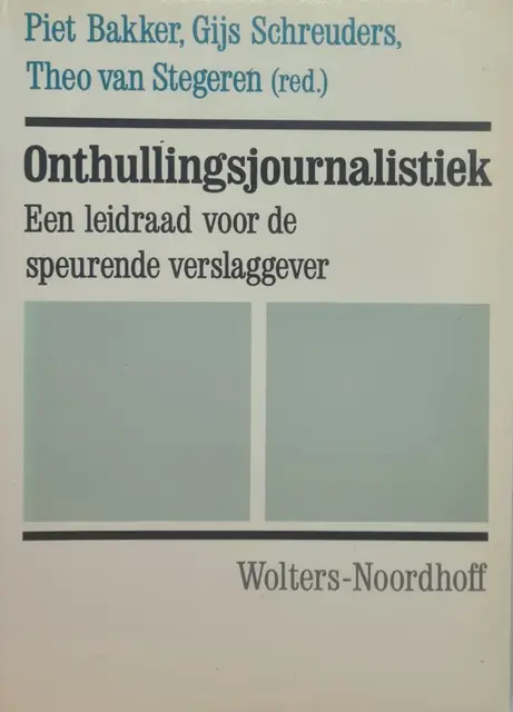 Onthullingsjournalistiek van Bakker, Piet / Schreuders, Gijs / Stegeren, Theo van