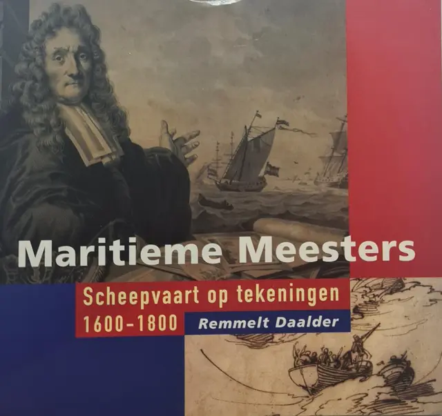 Maritieme meesters / scheepvaart op tekeningen, 1600-1800 de Daalder, Remmelt