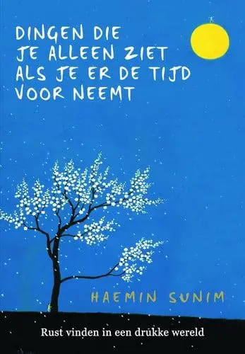 Dingen die je alleen ziet als je er de tijd voor neemt / Rust vinden in een drukke wereld von Sunim, Haemin
