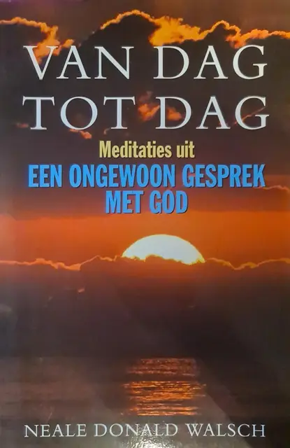 Van dag tot dag / meditaties uit een ongewoon gesprek met God von Walsch, Neale Donald
