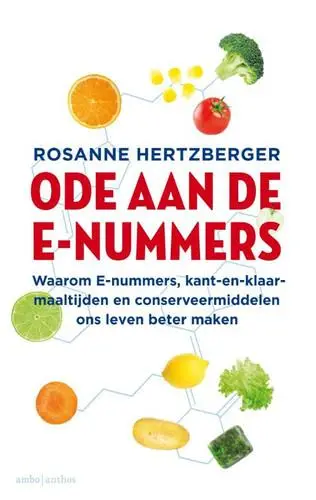 Ode aan de e-nummers / Waarom e-nummers, kant-en-klaar-maaltijden en conserveermiddelen ons leven beter maken van Hertzberger, Rosanne