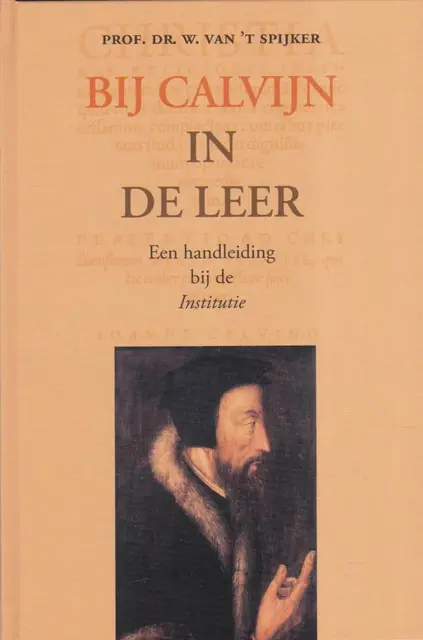 Bij Calvijn in de leer van Spijker, W. van 't