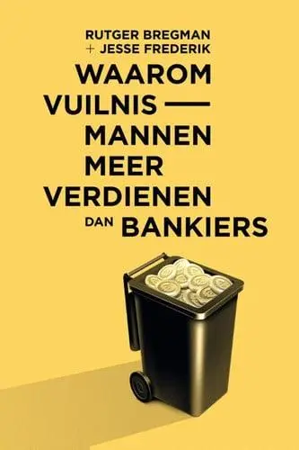 Waarom vuilnismannen meer verdienen dan bankiers von Bregman, Rutger, Frederik, Jesse