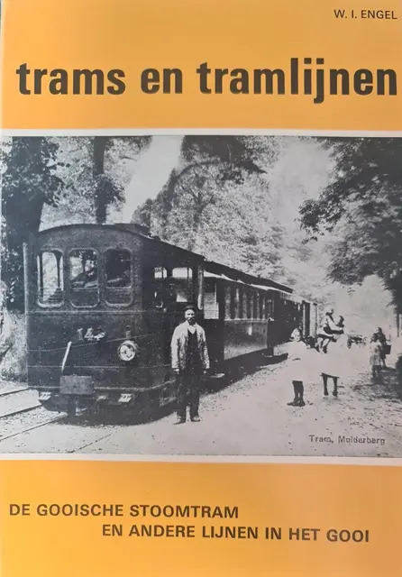 Trams en tramlijnen - De Gooische stoomtram en andere lijnen in het Gooi von Engel, W.I.