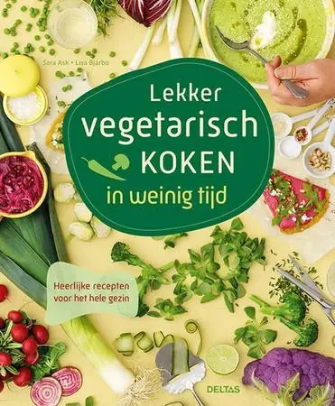 Lekker vegetarisch koken in weinig tijd / Heerlijke recepten voor het hele gezin von Ask, Sara / Bjarbo, Lisa