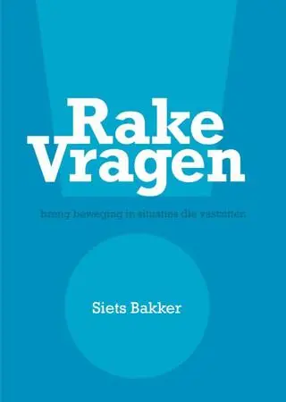 Rake vragen / breng beweging in situaties die vastzitten by Bakker, Siets